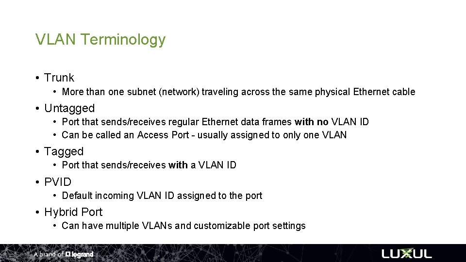 VLAN Terminology • Trunk • More than one subnet (network) traveling across the same