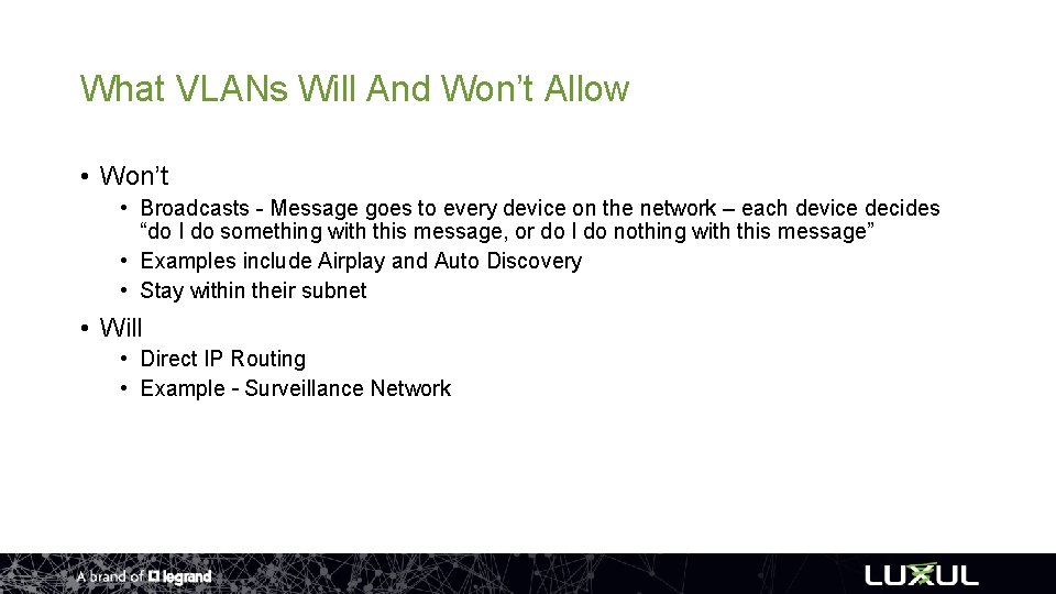 What VLANs Will And Won’t Allow • Won’t • Broadcasts - Message goes to