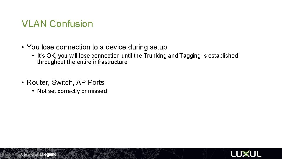 VLAN Confusion • You lose connection to a device during setup • It’s OK,