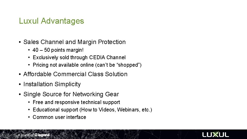 Luxul Advantages • Sales Channel and Margin Protection • 40 – 50 points margin!