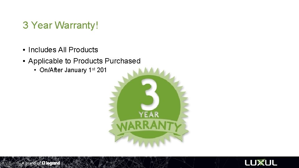 3 Year Warranty! • Includes All Products • Applicable to Products Purchased • On/After