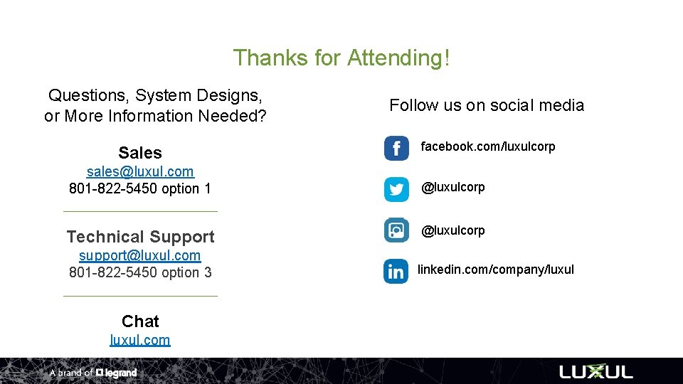 Thanks for Attending! Questions, System Designs, or More Information Needed? Sales sales@luxul. com 801