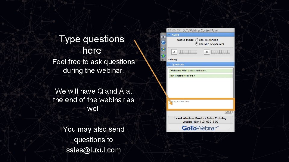 Type questions here Feel free to ask questions during the webinar. We will have