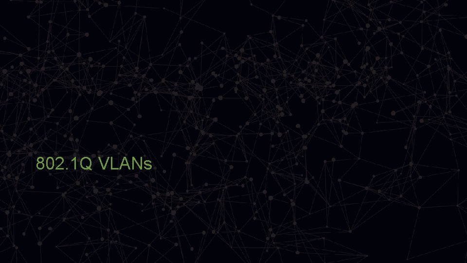 802. 1 Q VLANs 
