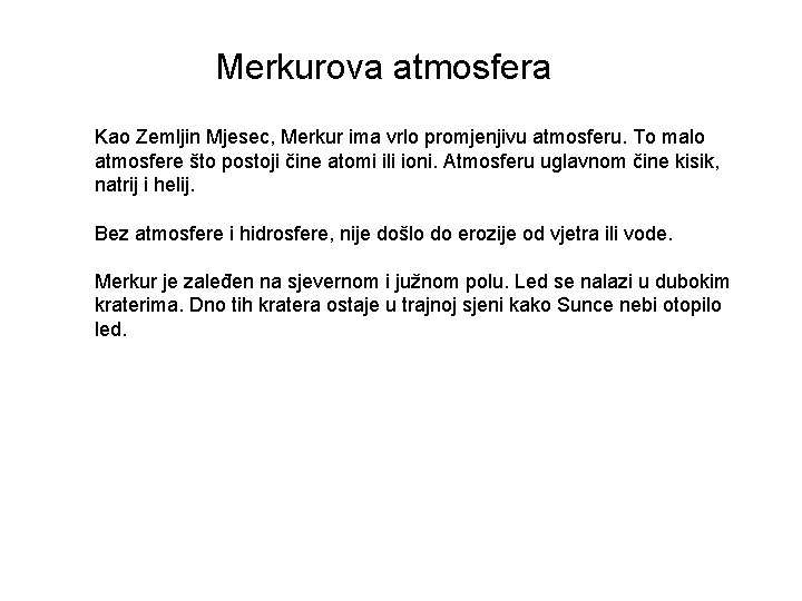 Merkurova atmosfera Kao Zemljin Mjesec, Merkur ima vrlo promjenjivu atmosferu. To malo atmosfere što