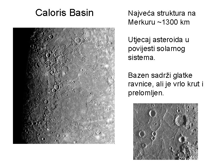 Caloris Basin Najveća struktura na Merkuru ~1300 km Utjecaj asteroida u povijesti solarnog sistema.