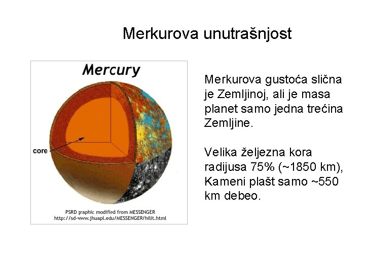 Merkurova unutrašnjost Merkurova gustoća slična je Zemljinoj, ali je masa planet samo jedna trećina