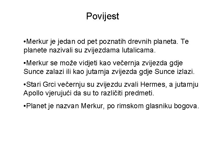 Povijest • Merkur je jedan od pet poznatih drevnih planeta. Te planete nazivali su