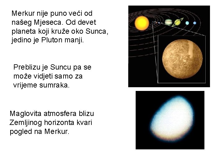 Merkur nije puno veći od našeg Mjeseca. Od devet planeta koji kruže oko Sunca,