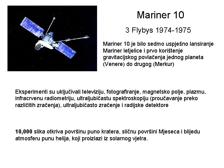 Mariner 10 3 Flybys 1974 -1975 Mariner 10 je bilo sedmo uspješno lansiranje Mariner