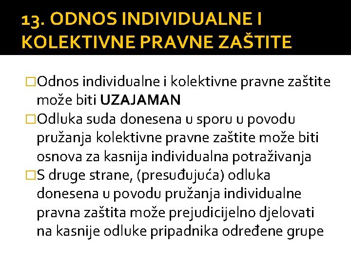 13. ODNOS INDIVIDUALNE I KOLEKTIVNE PRAVNE ZAŠTITE �Odnos individualne i kolektivne pravne zaštite može