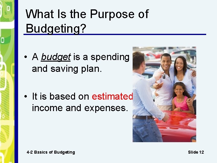 What Is the Purpose of Budgeting? • A budget is a spending and saving