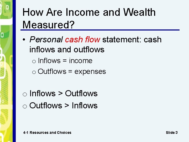 How Are Income and Wealth Measured? • Personal cash flow statement: cash inflows and