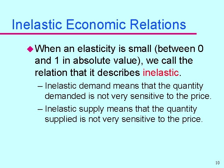Inelastic Economic Relations u When an elasticity is small (between 0 and 1 in