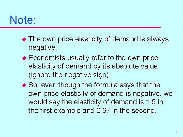 Note: u The own price elasticity of demand is always negative. u Economists usually