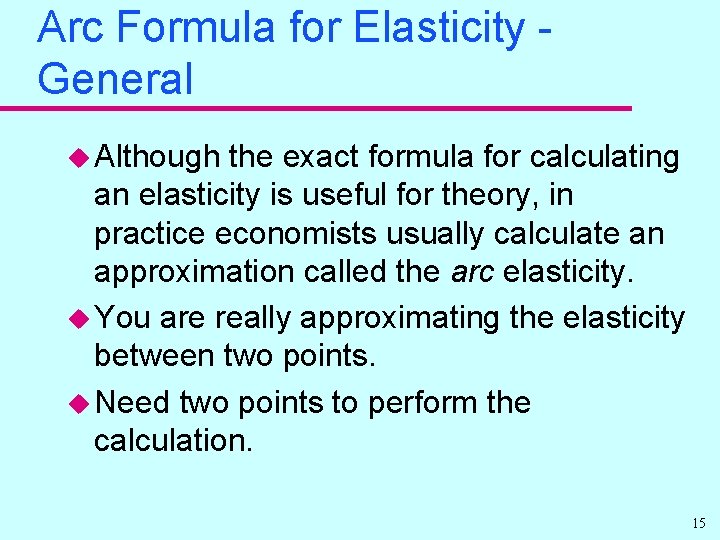 Arc Formula for Elasticity General u Although the exact formula for calculating an elasticity