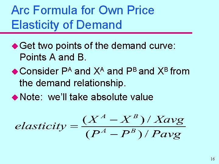 Arc Formula for Own Price Elasticity of Demand u Get two points of the