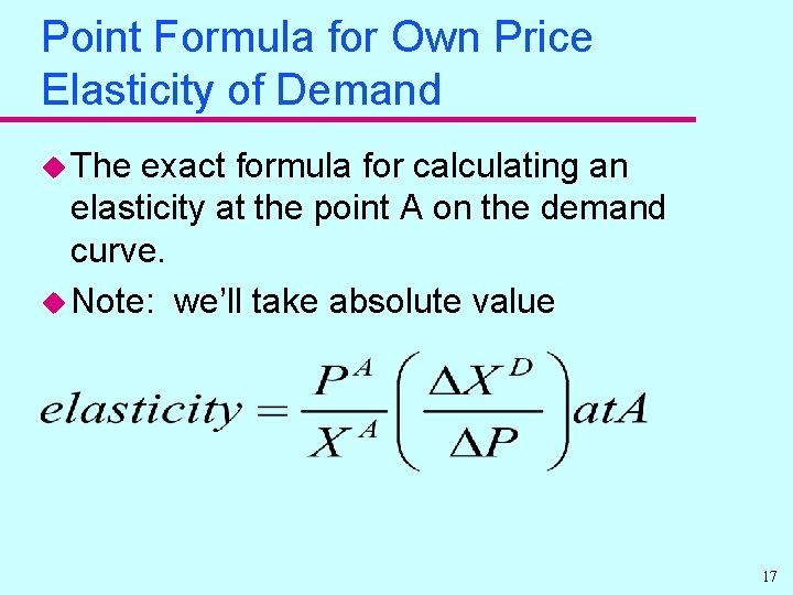 Point Formula for Own Price Elasticity of Demand u The exact formula for calculating
