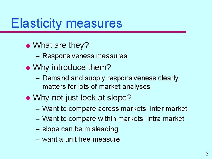 Elasticity measures u What are they? – Responsiveness measures u Why introduce them? –