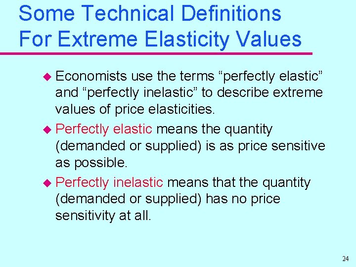 Some Technical Definitions For Extreme Elasticity Values u Economists use the terms “perfectly elastic”