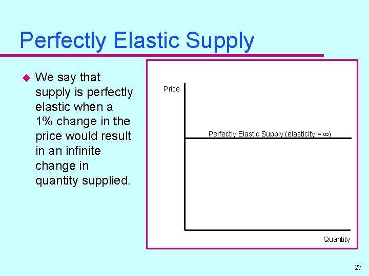 Perfectly Elastic Supply u We say that supply is perfectly elastic when a 1%