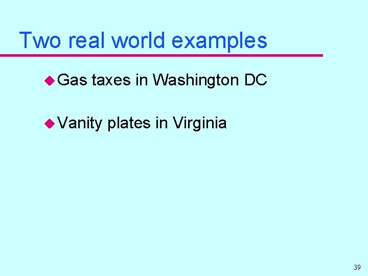 Two real world examples u Gas taxes in Washington DC u Vanity plates in