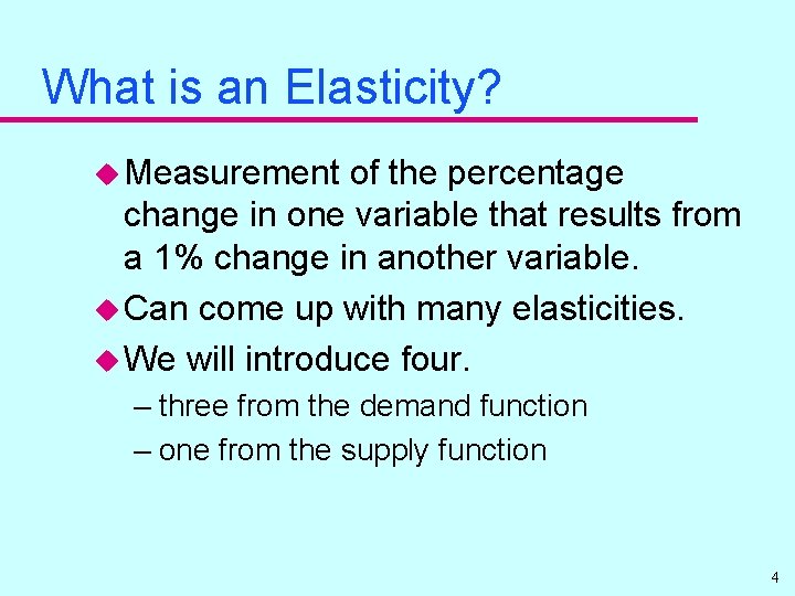 What is an Elasticity? u Measurement of the percentage change in one variable that