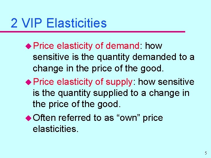 2 VIP Elasticities u Price elasticity of demand: how sensitive is the quantity demanded