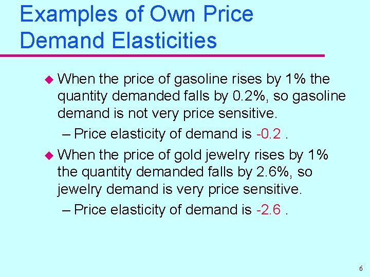 Examples of Own Price Demand Elasticities u When the price of gasoline rises by