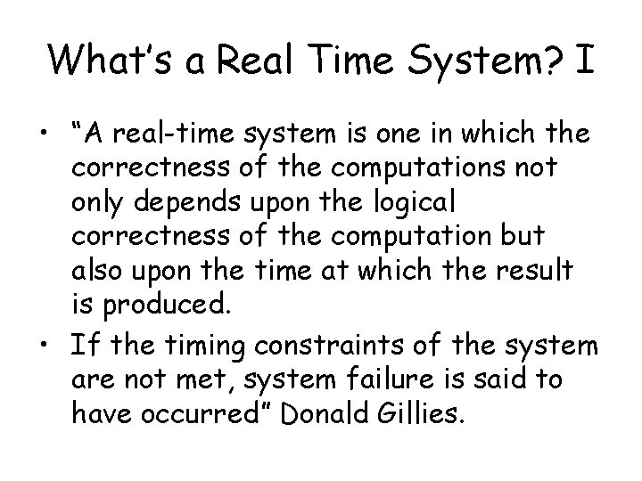 What’s a Real Time System? I • “A real-time system is one in which What’s a Real Time System? I • “A real-time system is one in which