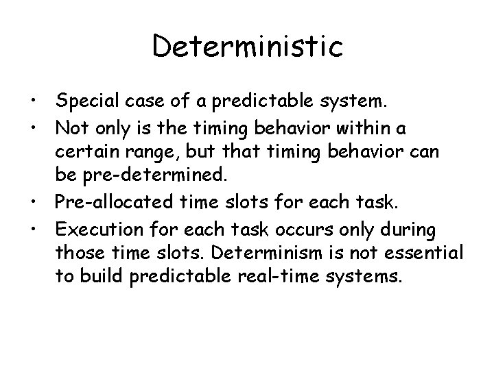 Deterministic • Special case of a predictable system. • Not only is the timing Deterministic • Special case of a predictable system. • Not only is the timing
