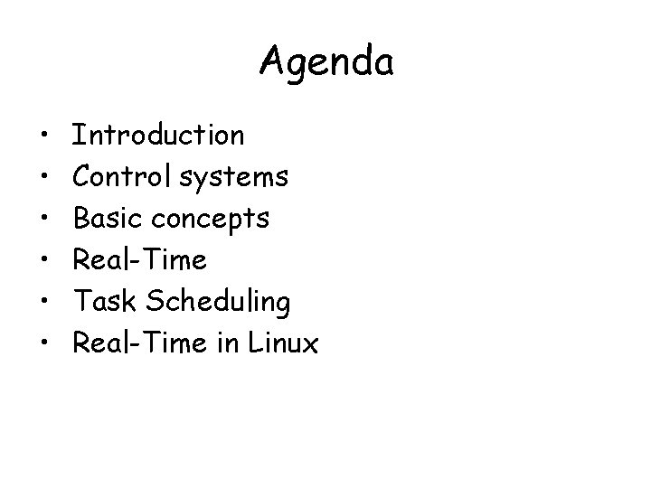 Agenda • • • Introduction Control systems Basic concepts Real-Time Task Scheduling Real-Time in Agenda • • • Introduction Control systems Basic concepts Real-Time Task Scheduling Real-Time in