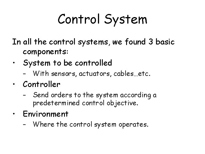 Control System In all the control systems, we found 3 basic components: • System Control System In all the control systems, we found 3 basic components: • System