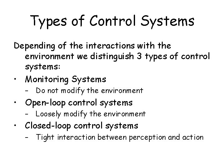 Types of Control Systems Depending of the interactions with the environment we distinguish 3 Types of Control Systems Depending of the interactions with the environment we distinguish 3