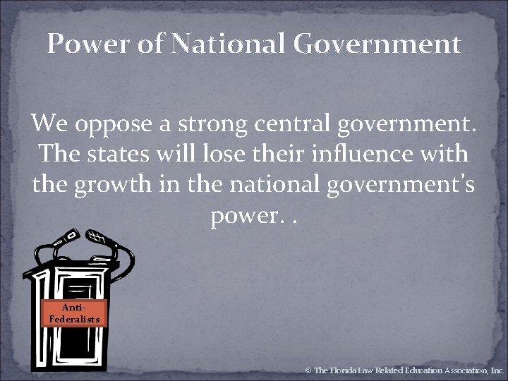 Power of National Government We oppose a strong central government. The states will lose Power of National Government We oppose a strong central government. The states will lose