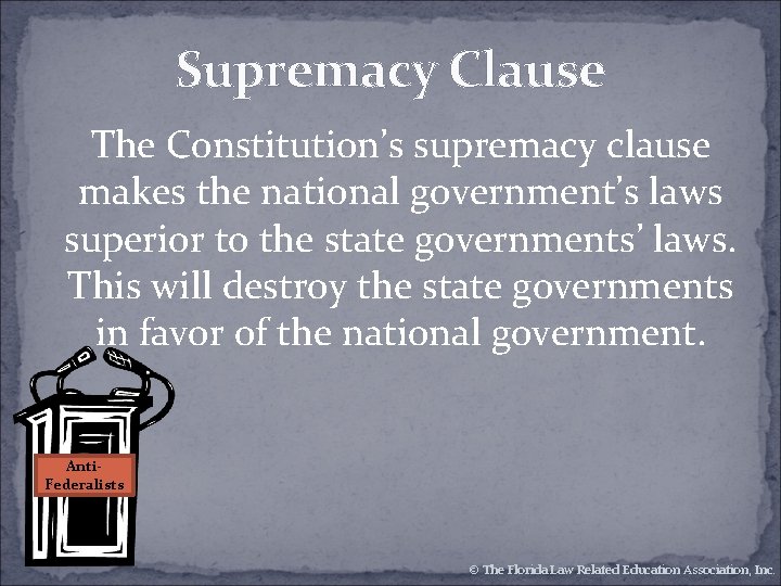 Supremacy Clause The Constitution’s supremacy clause makes the national government’s laws superior to the Supremacy Clause The Constitution’s supremacy clause makes the national government’s laws superior to the