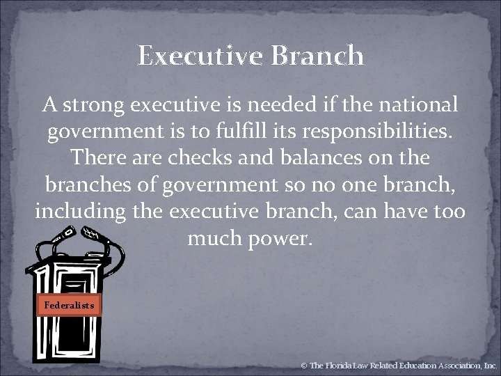 Executive Branch A strong executive is needed if the national government is to fulfill Executive Branch A strong executive is needed if the national government is to fulfill