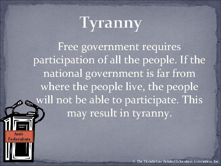 Tyranny Free government requires participation of all the people. If the national government is Tyranny Free government requires participation of all the people. If the national government is