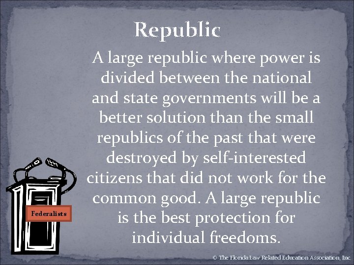 Republic Federalists A large republic where power is divided between the national and state Republic Federalists A large republic where power is divided between the national and state