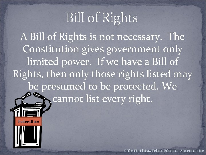 Bill of Rights A Bill of Rights is not necessary. The Constitution gives government Bill of Rights A Bill of Rights is not necessary. The Constitution gives government