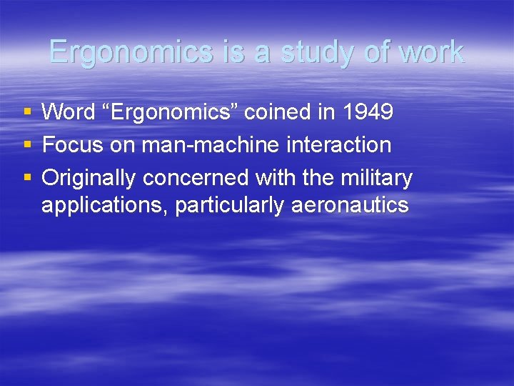 Ergonomics is a study of work § § § Word “Ergonomics” coined in 1949