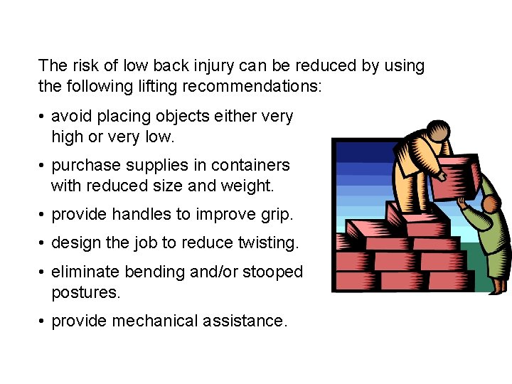 The risk of low back injury can be reduced by using the following lifting