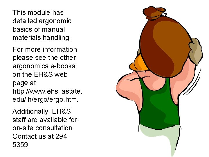 This module has detailed ergonomic basics of manual materials handling. For more information please