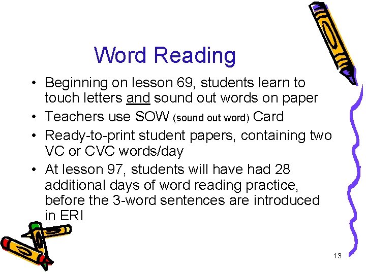 Word Reading • Beginning on lesson 69, students learn to touch letters and sound