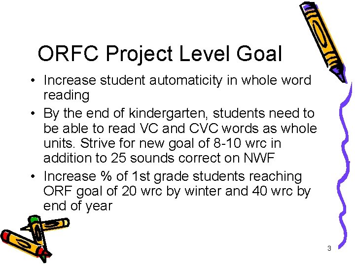 ORFC Project Level Goal • Increase student automaticity in whole word reading • By