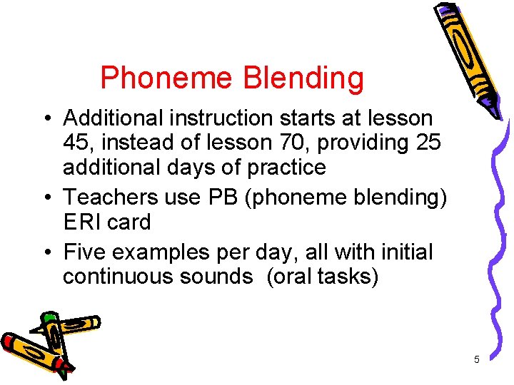 Phoneme Blending • Additional instruction starts at lesson 45, instead of lesson 70, providing