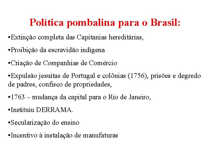 Política pombalina para o Brasil: • Extinção completa das Capitanias hereditárias, • Proibição da