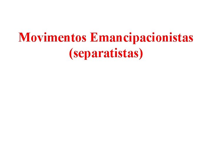 Movimentos Emancipacionistas (separatistas) 