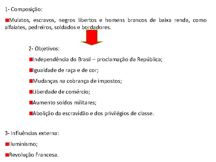 1 Composição: Mulatos, escravos, negros libertos e homens brancos de baixa renda, como alfaiates,