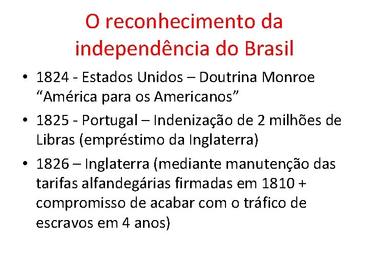 O reconhecimento da independência do Brasil • 1824 Estados Unidos – Doutrina Monroe “América